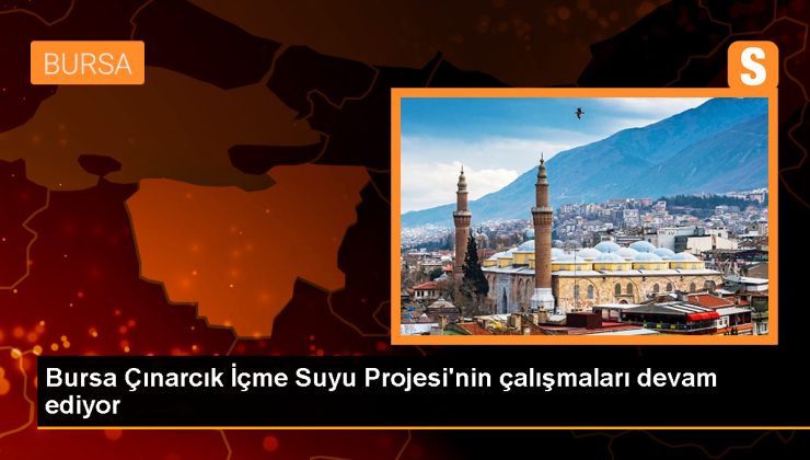 Bursa’ya 2060 Yılına Kadar Susuzluk Yaşatmayacak Proje Başlatıldı