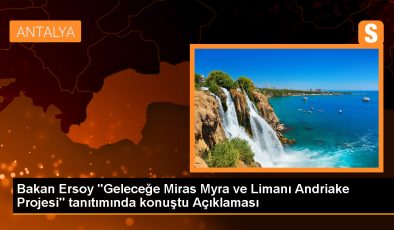 Bakan Ersoy “Geleceğe Miras Myra ve Limanı Andriake Projesi” tanıtımında konuştu Açıklaması