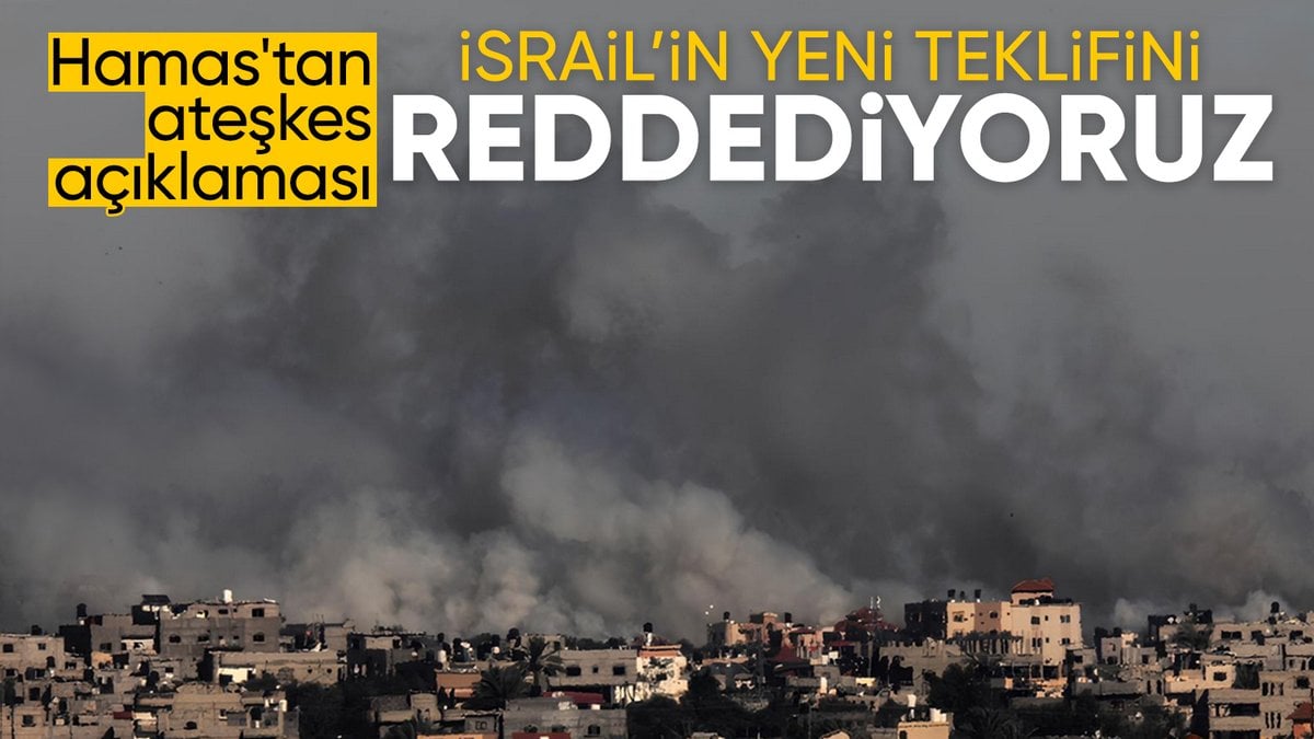 Hamas, İsrail’in yeni ateşkes teklifini reddettiğini duyurdu